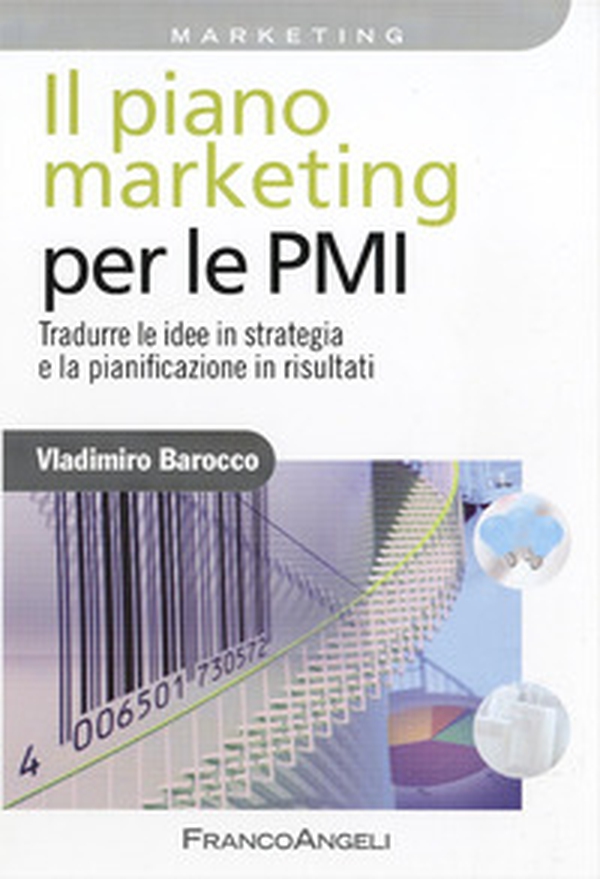 Il piano marketing per le PMI. Tradurre le idee in strategia e la pianificazione in risultati - Librerie.coop Il piano marketing per le PMI. Tradurre le idee in strategia e la pianificazione in risultati - Librerie.coop