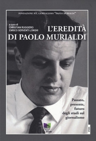 L'eredità di Paolo Murialdi. Passato, presente, futuro degli studi sul giornalismo - Librerie.coop