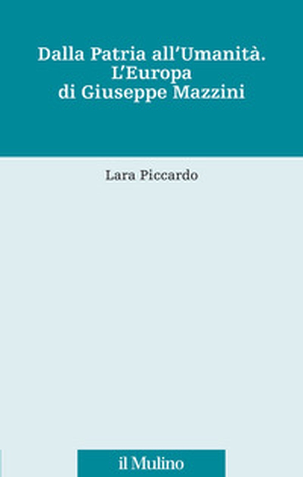 Dalla patria all'umanità. L'Europa di Giuseppe Mazzini - Librerie.coop Dalla patria all'umanità. L'Europa di Giuseppe Mazzini - Librerie.coop