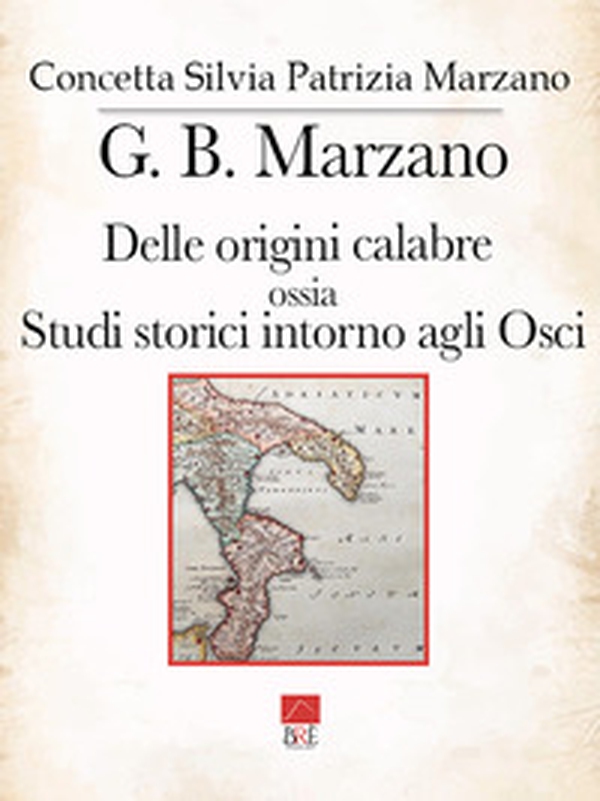 G. B. Marzano. Delle origini calabre ossia Studi storici intorno agli Osci - Vol. 1 - Librerie.coop G. B. Marzano. Delle origini calabre ossia Studi storici intorno agli Osci - Vol. 1 - Librerie.coop