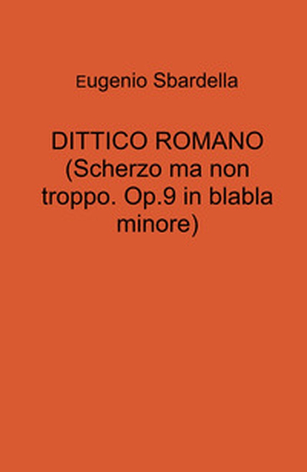 Dittico romano. (Scherzo ma non troppo. Op. 9 in blabla minore) - Librerie.coop Dittico romano. (Scherzo ma non troppo. Op. 9 in blabla minore) - Librerie.coop