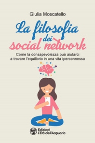 La filosofia dei social network. Come la consapevolezza può aiutarci a trovare l'equilibrio in una vita iperconnessa - Librerie.coop