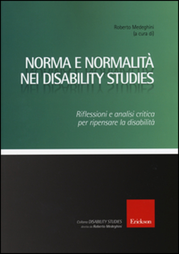 Norma e normalità nei disability studies. Riflessioni e analisi critica per ripensare la disabilità - Librerie.coop Norma e normalità nei disability studies. Riflessioni e analisi critica per ripensare la disabilità - Librerie.coop
