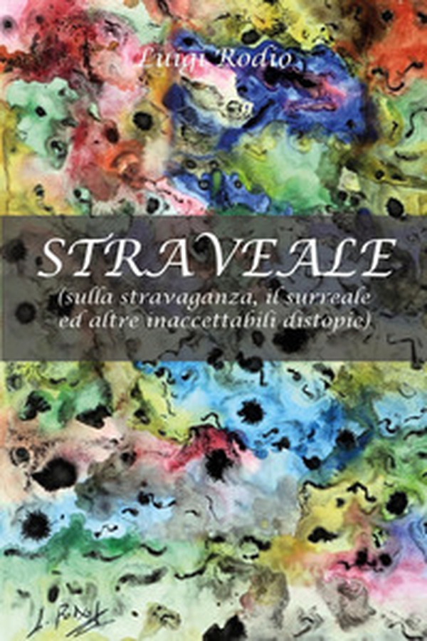 Straveale (sulla stravaganza, il surreale ed altre inaccettabili distopie) - Librerie.coop Straveale (sulla stravaganza, il surreale ed altre inaccettabili distopie) - Librerie.coop