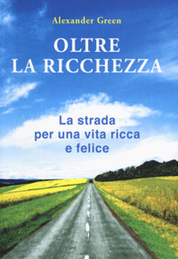 Oltre la ricchezza. La strada per una vita ricca e felice - Librerie.coop Oltre la ricchezza. La strada per una vita ricca e felice - Librerie.coop