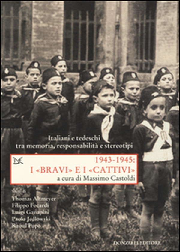 1943-1945. I «bravi» e i «cattivi». Italiani e tedeschi tra memoria, responsabilità e stereotipi - Librerie.coop 1943-1945. I «bravi» e i «cattivi». Italiani e tedeschi tra memoria, responsabilità e stereotipi - Librerie.coop