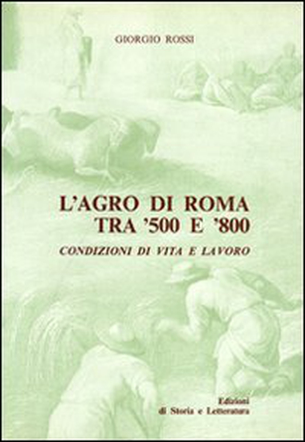 L'agro di Roma tra '500 e '800. Condizioni di vita e lavoro - Librerie.coop L'agro di Roma tra '500 e '800. Condizioni di vita e lavoro - Librerie.coop