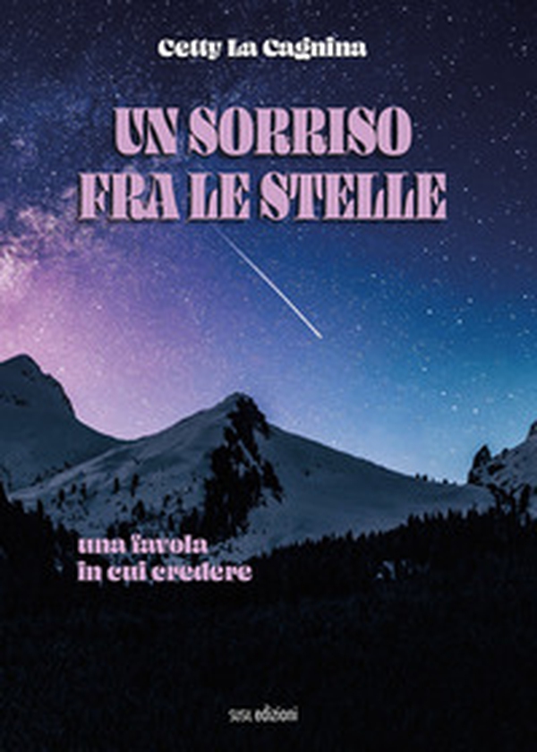 Un sorriso fra le stelle. Una favola in cui credere - Librerie.coop Un sorriso fra le stelle. Una favola in cui credere - Librerie.coop
