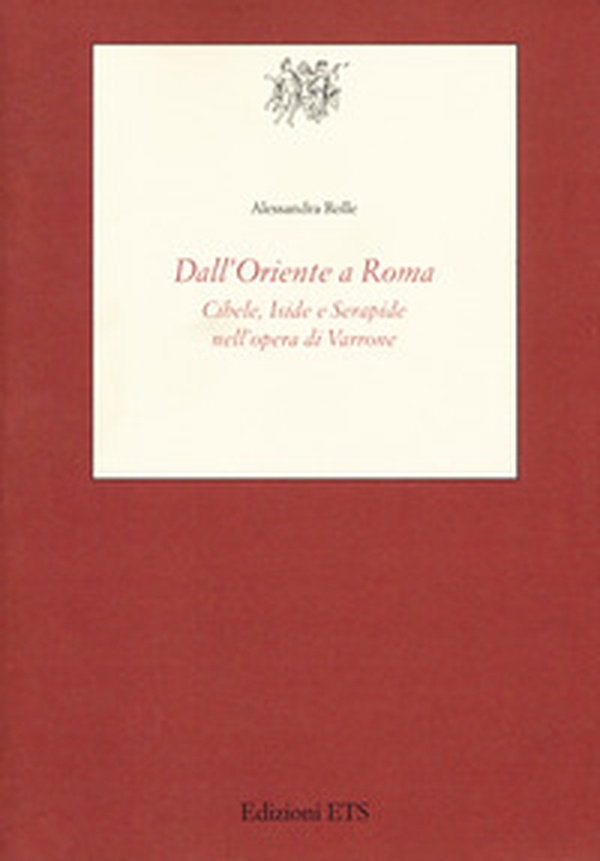 Dall'Oriente a Roma. Cibele, Iside e Serapide nell'opera di Varrone - Librerie.coop Dall'Oriente a Roma. Cibele, Iside e Serapide nell'opera di Varrone - Librerie.coop