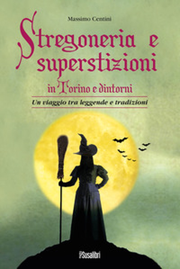 Stregoneria e superstizioni in Torino e dintorni. Un viaggio tra leggende e tradizioni - Librerie.coop Stregoneria e superstizioni in Torino e dintorni. Un viaggio tra leggende e tradizioni - Librerie.coop