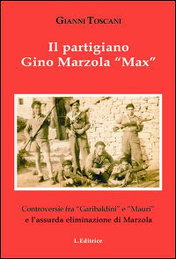 Il partigiano Gino Mazzola «Max». Controversie tra «garibaldini» e «Mauri» eliminazione di Marzola - Librerie.coop Il partigiano Gino Mazzola «Max». Controversie tra «garibaldini» e «Mauri» eliminazione di Marzola - Librerie.coop