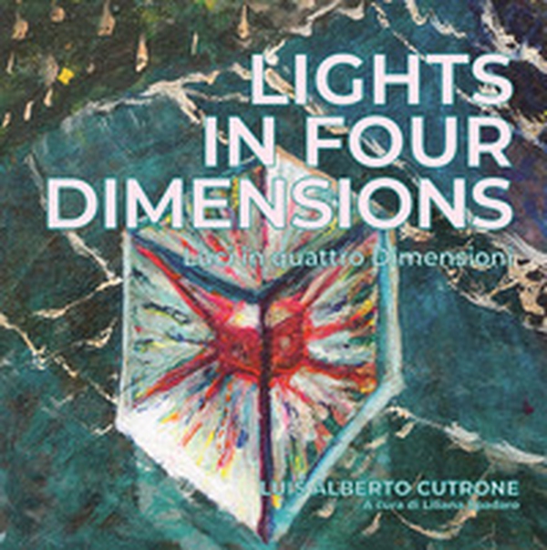 Lights in four dimensions. Luci in quattro dimensioni - Librerie.coop Lights in four dimensions. Luci in quattro dimensioni - Librerie.coop