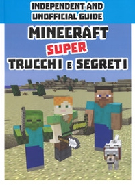 Minecraft. Super trucchi e segreti. Independent and unofficial guide - Librerie.coop