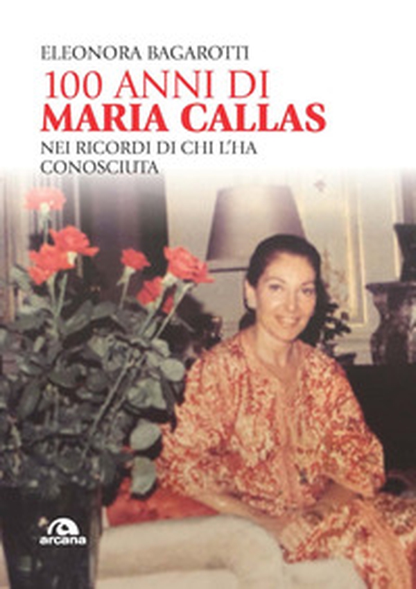 100 anni di Maria Callas. Nei ricordi di chi l'ha conosciuta - Librerie.coop 100 anni di Maria Callas. Nei ricordi di chi l'ha conosciuta - Librerie.coop