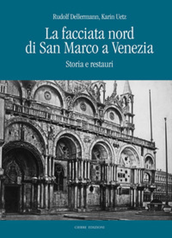 La facciata nord di San Marco a Venezia. Storia e restauri - Librerie.coop La facciata nord di San Marco a Venezia. Storia e restauri - Librerie.coop