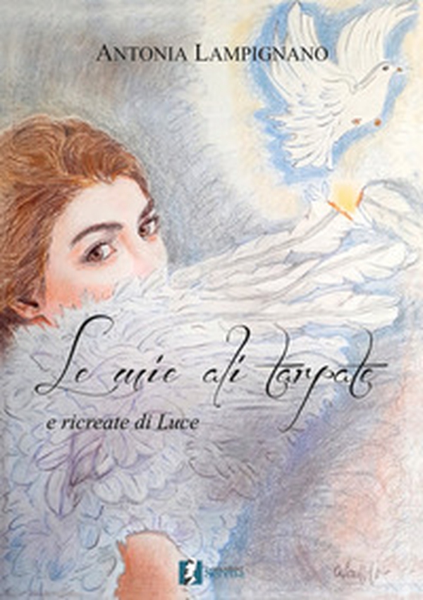 Le mie ali tarpate e ricreate di luce - Librerie.coop Le mie ali tarpate e ricreate di luce - Librerie.coop