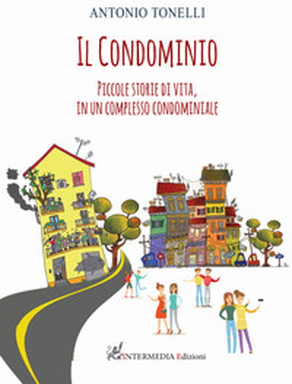 Il condominio. Piccole storie di vita, in un complesso condominiale - Librerie.coop Il condominio. Piccole storie di vita, in un complesso condominiale - Librerie.coop