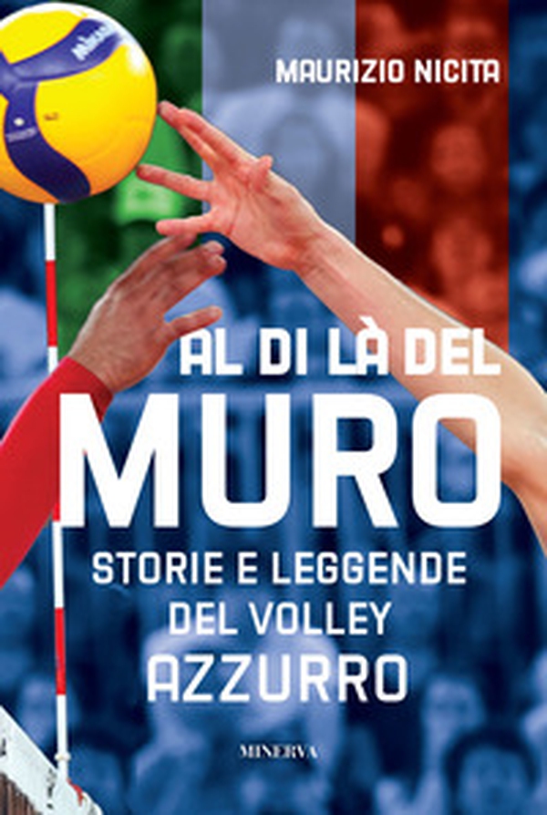 Al di là del muro. Storie e leggende del volley azzurro - Librerie.coop Al di là del muro. Storie e leggende del volley azzurro - Librerie.coop