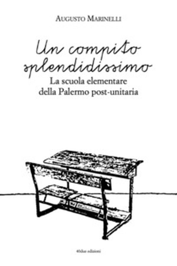 Un compito splendidissimo. La scuola elementare della Palermo post-unitaria - Librerie.coop Un compito splendidissimo. La scuola elementare della Palermo post-unitaria - Librerie.coop