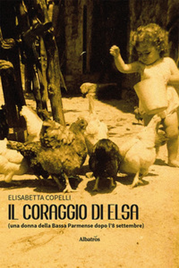 Il coraggio di Elsa (una donna della Bassa Parmense dopo l'8 settembre) - Librerie.coop Il coraggio di Elsa (una donna della Bassa Parmense dopo l'8 settembre) - Librerie.coop
