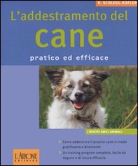 L'addestramento del cane. Pratico ed efficace - Librerie.coop