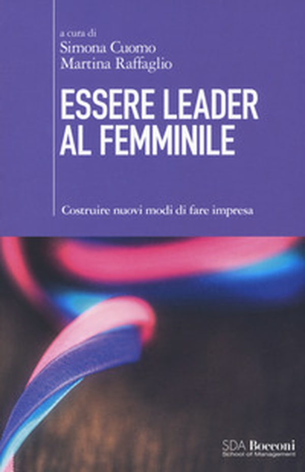 Essere leader al femminile. Costruire nuovi modi di fare impresa - Librerie.coop Essere leader al femminile. Costruire nuovi modi di fare impresa - Librerie.coop