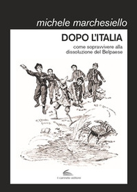 Dopo l'Italia. Come sopravvivere alla dissoluzione del Belpaese - Librerie.coop