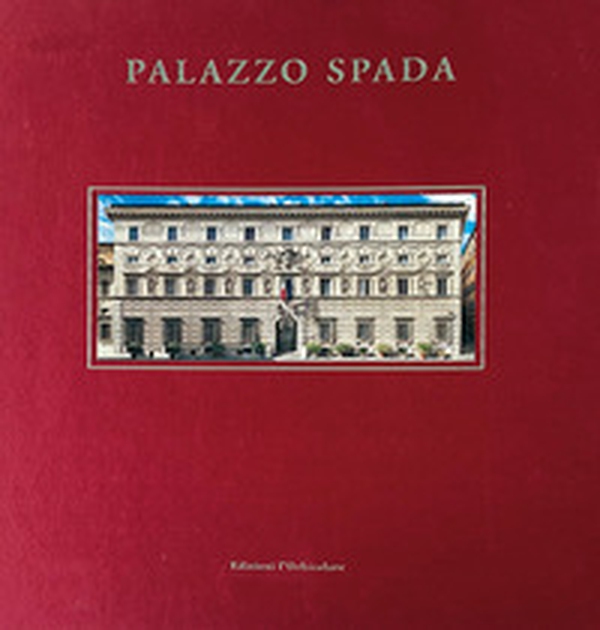 Palazzo Spada. il palazzo del Consiglio di Stato a Roma - Librerie.coop Palazzo Spada. il palazzo del Consiglio di Stato a Roma - Librerie.coop