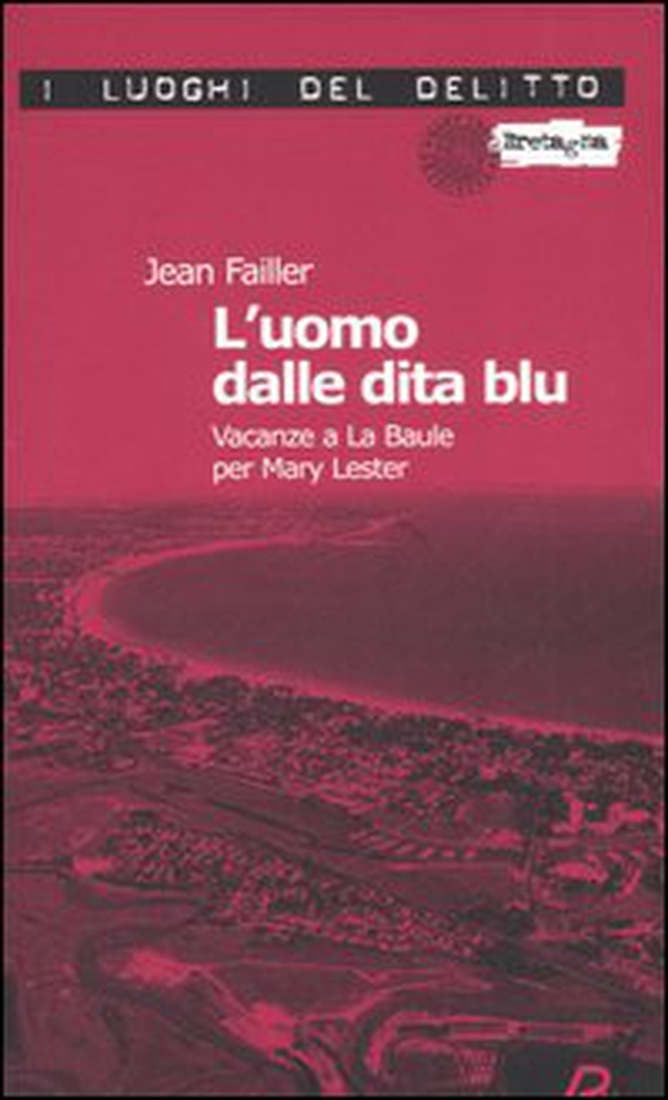 L'uomo dalle dita blu. Vacanze a La Baule per Mary Lester. Le inchieste di Mary Lester - Vol. 7 - Librerie.coop L'uomo dalle dita blu. Vacanze a La Baule per Mary Lester. Le inchieste di Mary Lester - Vol. 7 - Librerie.coop