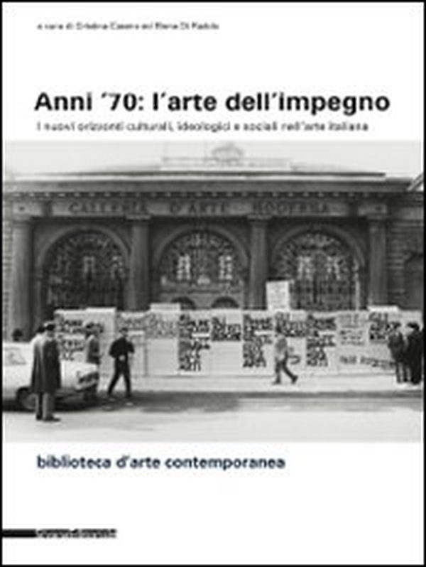Anni '70: l'arte dell'impegno. I nuovi orizzonti culturali, ideologici e sociali nell'arte italiana - Librerie.coop Anni '70: l'arte dell'impegno. I nuovi orizzonti culturali, ideologici e sociali nell'arte italiana - Librerie.coop