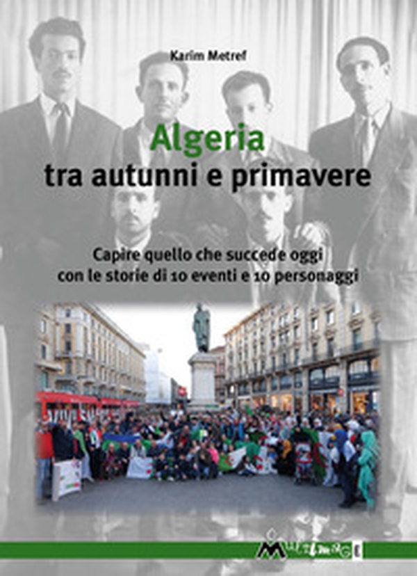 Algeria tra autunni e primavere. Capire quello che succede oggi con le storie di 10 eventi e 10 personaggi - Librerie.coop Algeria tra autunni e primavere. Capire quello che succede oggi con le storie di 10 eventi e 10 personaggi - Librerie.coop