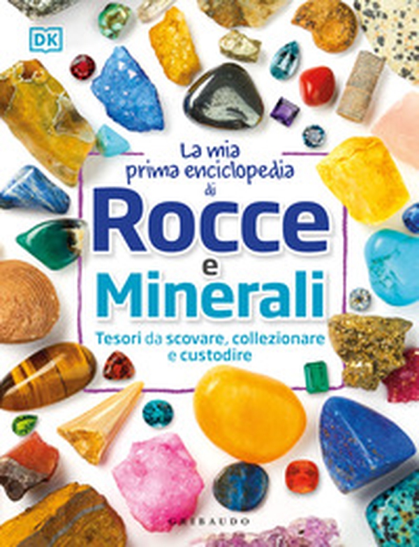 La mia prima enciclopedia di rocce e minerali. Tesori da scovare, collezionare e custodire - Librerie.coop La mia prima enciclopedia di rocce e minerali. Tesori da scovare, collezionare e custodire - Librerie.coop