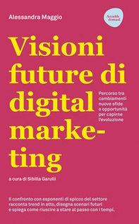Visioni future di digital marketing. Percorso tra cambiamenti, nuove sfide e opportunità per capirne l'evoluzione - Librerie.coop