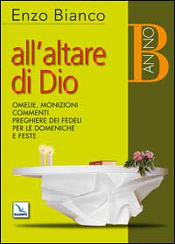 All'altare di Dio. Omelie, monizioni, commenti, preghiere dei fedeli per le domeniche e feste. Anno B - Librerie.coop All'altare di Dio. Omelie, monizioni, commenti, preghiere dei fedeli per le domeniche e feste. Anno B - Librerie.coop