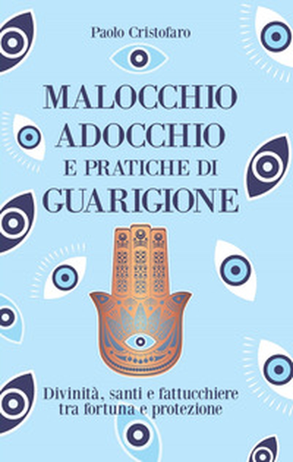 Malocchio, adocchio e pratiche di guarigione. Divinità, santi e fattucchiere tra fortuna e protezione - Librerie.coop Malocchio, adocchio e pratiche di guarigione. Divinità, santi e fattucchiere tra fortuna e protezione - Librerie.coop