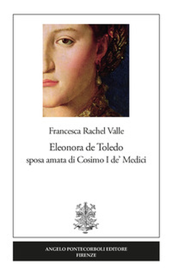 Eleonora de Toledo sposa amata di Cosimo I de' Medici - Librerie.coop Eleonora de Toledo sposa amata di Cosimo I de' Medici - Librerie.coop