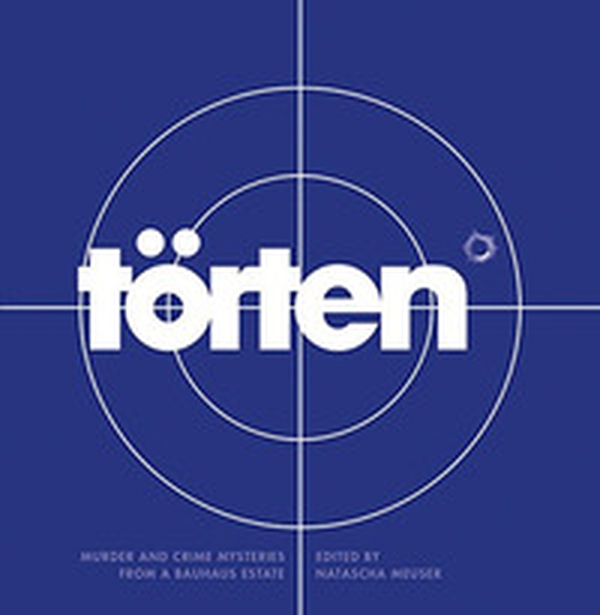 Torten Project. Murder and crime mysteries from a Bauhaus estate - Librerie.coop Torten Project. Murder and crime mysteries from a Bauhaus estate - Librerie.coop