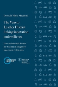 The Veneto leather district linking innovation and resilience. How an industrial district has become an integrated innovation system area - Librerie.coop