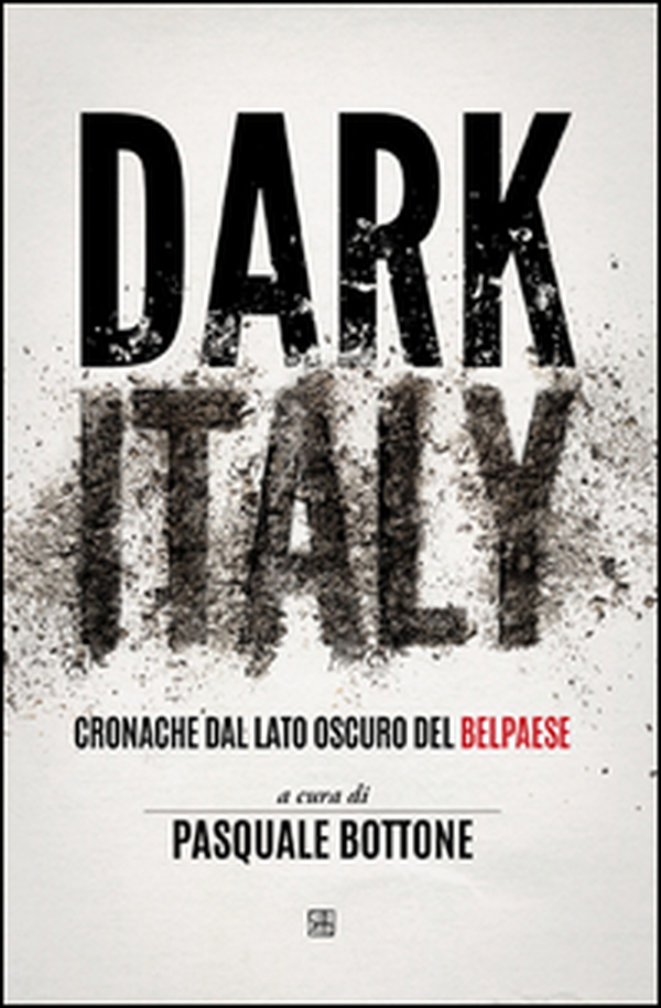 Dark Italy. Cronache dal lato oscuro del belpaese - Librerie.coop Dark Italy. Cronache dal lato oscuro del belpaese - Librerie.coop