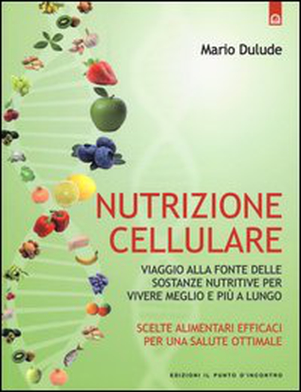 Nutrizione cellulare. Viaggio alla fonte delle sostanze nutritive per vivere meglio e più a lungo - Librerie.coop Nutrizione cellulare. Viaggio alla fonte delle sostanze nutritive per vivere meglio e più a lungo - Librerie.coop