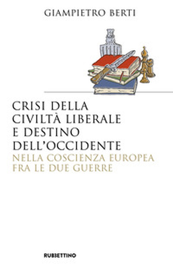 Crisi della civiltà liberale e destino dell'Occidente nella coscienza europea fra le due guerre - Librerie.coop Crisi della civiltà liberale e destino dell'Occidente nella coscienza europea fra le due guerre - Librerie.coop