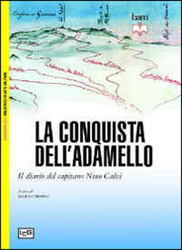 La conquista dell'Adamello. Il diario del Capitano Nino Calvi - Librerie.coop La conquista dell'Adamello. Il diario del Capitano Nino Calvi - Librerie.coop