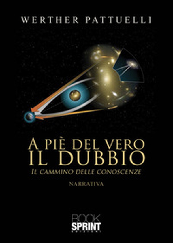 A piè del vero il dubbio. Il cammino delle conoscenze - Librerie.coop A piè del vero il dubbio. Il cammino delle conoscenze - Librerie.coop
