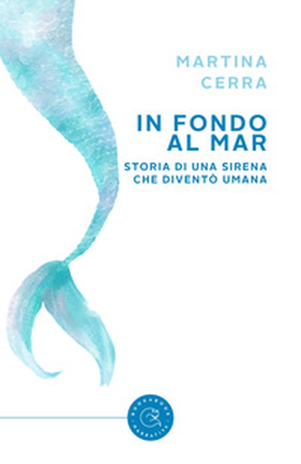 In fondo al mar. Storia di una sirena che diventò umana - Librerie.coop In fondo al mar. Storia di una sirena che diventò umana - Librerie.coop