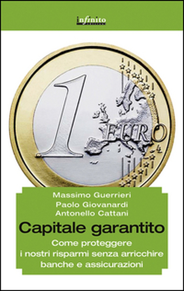 Capitale garantito. Come proteggere i nostri risparmi senza arricchire banche e assicurazioni - Librerie.coop Capitale garantito. Come proteggere i nostri risparmi senza arricchire banche e assicurazioni - Librerie.coop