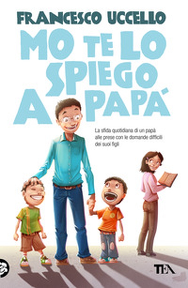 Mo' te lo spiego a papà. La sfida quotidiana di un papà alle prese con le domande difficili dei suoi figli - Librerie.coop Mo' te lo spiego a papà. La sfida quotidiana di un papà alle prese con le domande difficili dei suoi figli - Librerie.coop