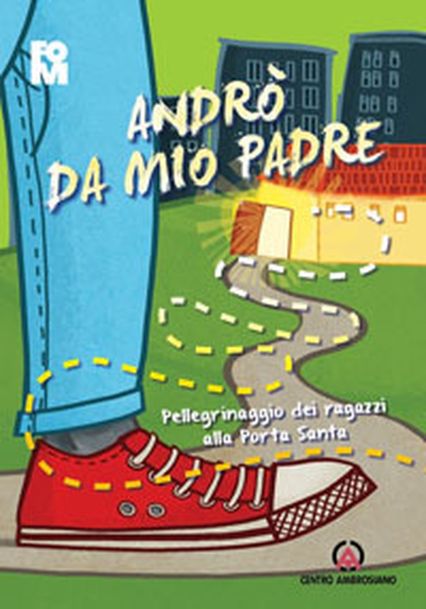 Andrò da mio Padre. Pellegrinaggio dei ragazzi alla Porta Santa - Librerie.coop Andrò da mio Padre. Pellegrinaggio dei ragazzi alla Porta Santa - Librerie.coop