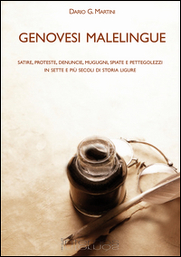 Genovesi malelingue. Satire, proteste, denunce, mugugni, spiate e pettegolezzi in sette e più secoli di storia ligure - Librerie.coop Genovesi malelingue. Satire, proteste, denunce, mugugni, spiate e pettegolezzi in sette e più secoli di storia ligure - Librerie.coop