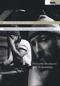 Reietti e fuorilegge. Antropologia della violenza nella metropoli americana - Librerie.coop