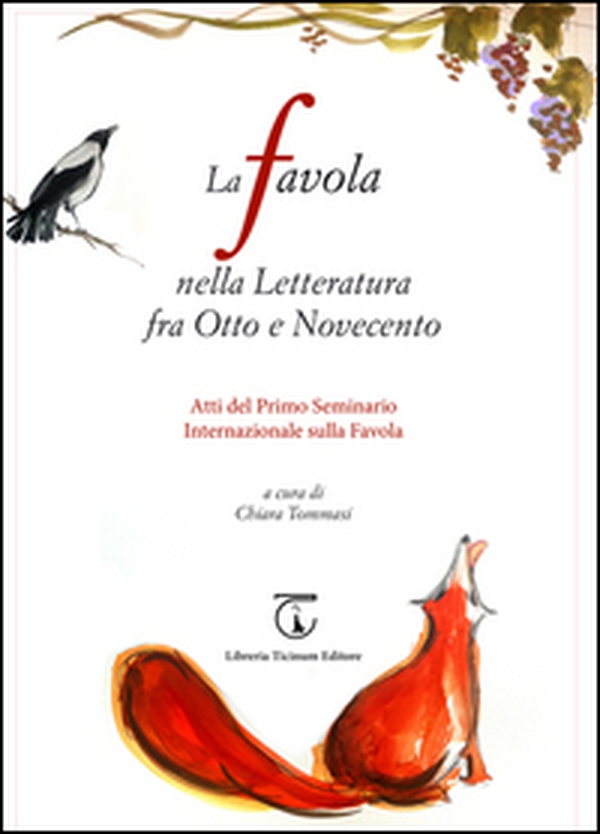 La favola nella letteratura fra Otto e Novecento. Atti del 1° Seminario internazionale sulla favola (Seravezza, 2 settembre 2014) - Librerie.coop La favola nella letteratura fra Otto e Novecento. Atti del 1° Seminario internazionale sulla favola (Seravezza, 2 settembre 2014) - Librerie.coop